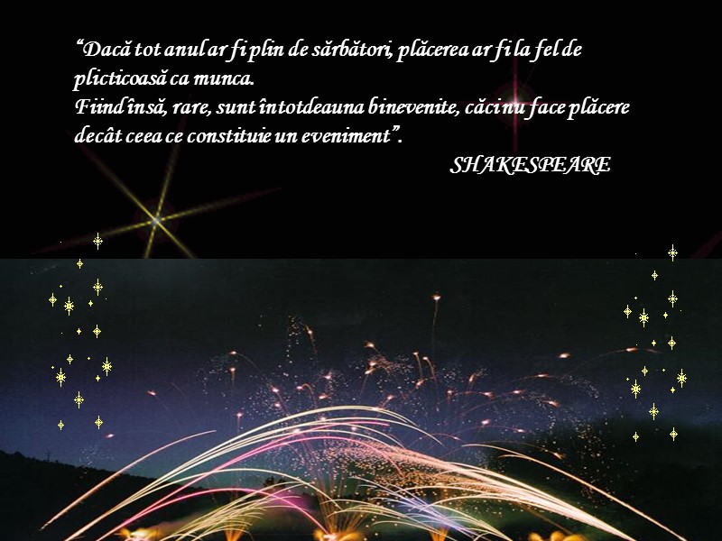 “Dacă tot anul ar fi plin de sărbători, plăcerea ar fi la fel de